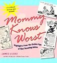 Mommy Knows Worst: Highlights from the Golden Age of Bad Parenting Advice