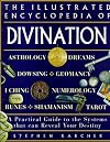Illustrated Encyclopedia of Divination: A Practical Guide to the Systems That Can Reveal Your Destiny