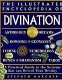 Illustrated Encyclopedia of Divination: A Practical Guide to the Systems That Can Reveal Your Destiny