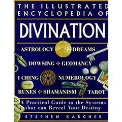The Illustrated Encyclopedia of Divination: A Practical Guide to the Systems That Can Reveal Your Destiny