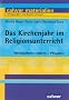Das Kirchenjahr im Religionsunterricht: Weihnachten - Ostern - Pfingsten. 21 Unterrichtsentw�rfe f�r das 5./6. Schuljahr
