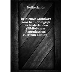 De nieuwe Grondwet voor het Koningrijk der Nederlanden (Bibliobazaar Reproduction) (German Edition)