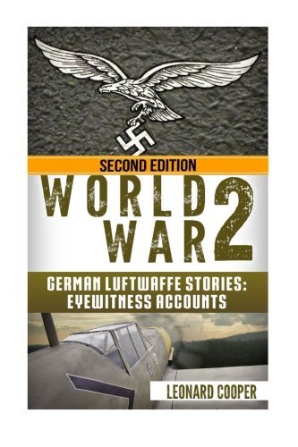 World War 2: German Luftwaffe Stories: Eyewitness Accounts