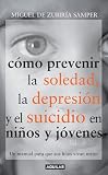 Como Prevenir La Soledad, La Depresion Y El Suicidio En Ninos Y Jovenes/ Preventing Loneliness, Depression and Suicide Among Children and Teenagers (Spanish Edition)