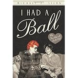 I Had a Ball: My Friendship with Lucille Ball