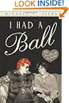 I Had a Ball: My Friendship with Luci...