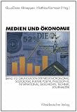 Medien und &Ouml;konomie, Bd.1/2, Grundlagen der Medien&ouml;konomie: Grundlagen der Medien&ouml;konomie: Soziologie, Kultur, Politik, Philosophie, International, Geschichte, Technik, Journalistik - 