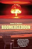 Boomergeddon How Runaway Deficits and the Age Wave Will Bankrupt the Federal Government and Devastate Retirement for Baby Boomers Unless We Act Now
