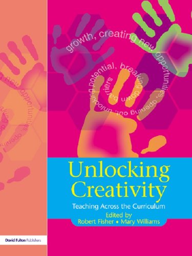 Unlocking Creativity: A Teacher's Guide to Creativity Across the Curriculum (Unlocking Series), by Robert Fisher, Mary Williams