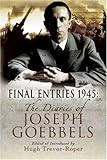 Final entries, 1945 : the diaries of Joseph Goebbels