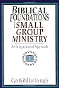 Biblical Foundations for Small Group Ministry: An Integrative Approach