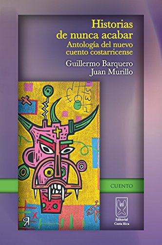 Historias de nunca acabar: Antología del nuevo cuento costarricense (Spanish Edition)