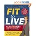 Fit to Live: The 5-Point Plan to be Lean, Strong, and Fearless for Life