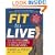 Fit to Live: The 5-Point Plan to be Lean, Strong, and Fearless for Life