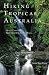 Books : Hiking Tropical Australia: Queensland and Northern New South Wales