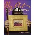 Big Art, Small Canvas: Paint Easier, Faster and Better with Small Oils