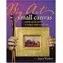 Big Art, Small Canvas: Paint Easier, Faster and Better with Small Oils