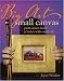 Big Art, Small Canvas: Paint Easier, Faster and Better with Small Oils