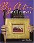 Big Art, Small Canvas: Paint Easier, Faster and Better with Small Oils
