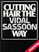 Cutting Hair the Vidal Sassoon Way: The Vidal Sassoon Way