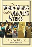 The Working Woman`s Guide to Managing Stress