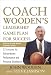 Coach Wooden's Leadership Game Plan for Success: 12 Lessons for Extraordinary Performance and Personal Excellence