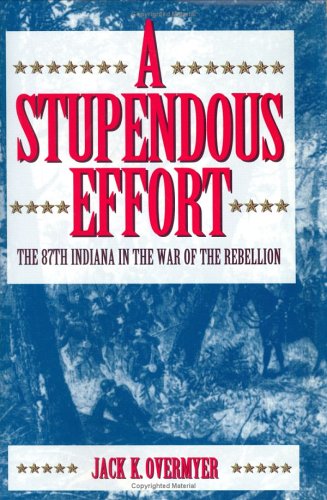A Stupendous Effort: The 87th Indiana in the War of the Rebellion