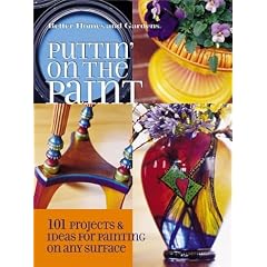 Puttin' on the Paint: 101 Projects and Ideas for Painting on Any Surface ("Better Homes & Gardens")