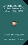 An Introduction to the Algebra of Quantics (1895)
