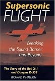 Supersonic Flight: Breaking the Sound Barrier and Beyond - Story of the Bell X-1 and Douglas D-558