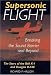 Supersonic Flight: Breaking the Sound Barrier and Beyond : The Story of the Bell X-1 and Douglas D-558