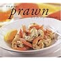 The Great Prawn and Shrimp Cookbook (Great Seafood Series)