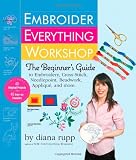 Embroider Everything Workshop: The Beginners Guide to Embroidery, Cross-Stitch, Needlepoint, Beadwork, Applique, and More