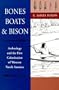 Bones, Boats, and Bison: Archeology and the First Colonization of Western North America