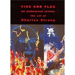 Fire and Flux: An Undaunted Vision the Art of Charles Strong