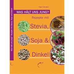 Was h�lt uns jung?: Rezepte mit Stevia, Soja und Dinkel