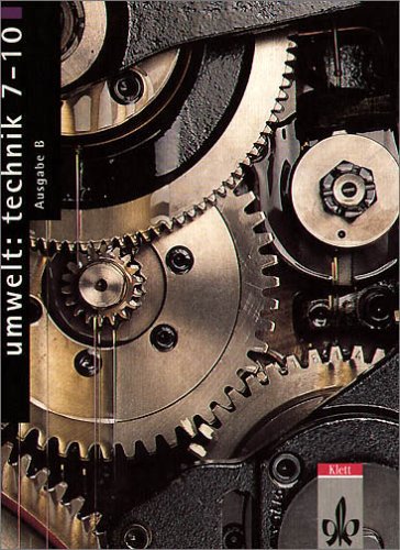 Umwelt: Technik 7-10 B. Gesamtband. Neubearbeitung. Schülerbuch: Ein Arbeits- und Informationsbuch für den Technikunterricht