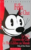 F�lix le chat : La Folle Histoire du Chat le Plus C�l�bre au Monde - Cliquez ici pour davantage d'informations sur ce livre