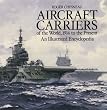Aircraft Carriers of the World: 1914 to the Present - An Illustrated Encyclopedia