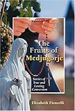 The Fruits of Medjugorje: Stories of True and Lasting Conversion