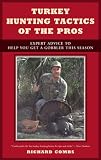 Turkey Hunting Tactics of the Pros: Expert Advice to Help You Get a Gobbler This Season