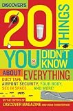 Discover's 20 Things You Didn't Know About Everything: Duct Tape, Airport Security, Your Body, Sex in Space...and More! The Editors Of Discover Magazine