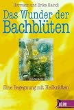 Das Wunder der Bachbl�ten. Begegnung mit heilenden Kr�ften