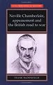 Neville Chamberlain, Appeasement and the British Road to War (New Frontiers in History)