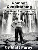 Combat Conditioning: Functional Exercises For Fitness And Combat Sports, Revised Edition