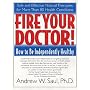 Fire Your Doctor: How to Be Independently Healthy
