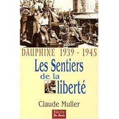 Dauphin� 1939-1945, les sentiers de la libert� : Les t�moignages de nombreux r�sistants et d�port�s