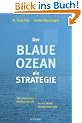 Der Blaue Ozean als Strategie: Wie man neue M�rkte schafft, wo es keine Konkurrenz gibt