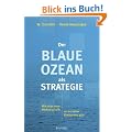 Der Blaue Ozean als Strategie: Wie man neue M�rkte schafft, wo es keine Konkurrenz gibt