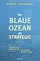 Der Blaue Ozean als Strategie: Wie man neue M�rkte schafft, wo es keine Konkurrenz gibt